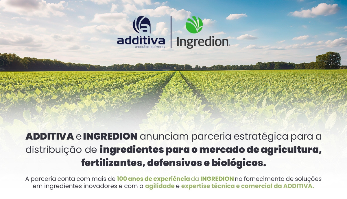 ADDITIVA e INGREDION anunciam parceria estratégica para a distribuição de ingredientes para o mercado de agricultura, fertilizantes, defensivos e biológicos.